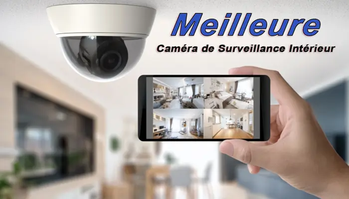 Meilleure Caméra de Surveillance Intérieur