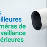 Les Meilleures Caméras de Surveillance Extérieure