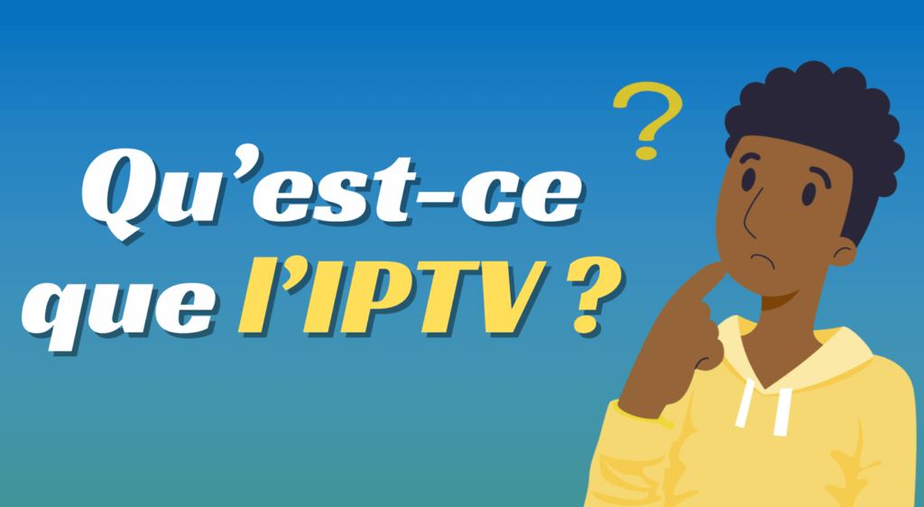 Qu’est-ce que l’IPTV ?