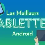 Les Meilleurs Tablettes Android​
