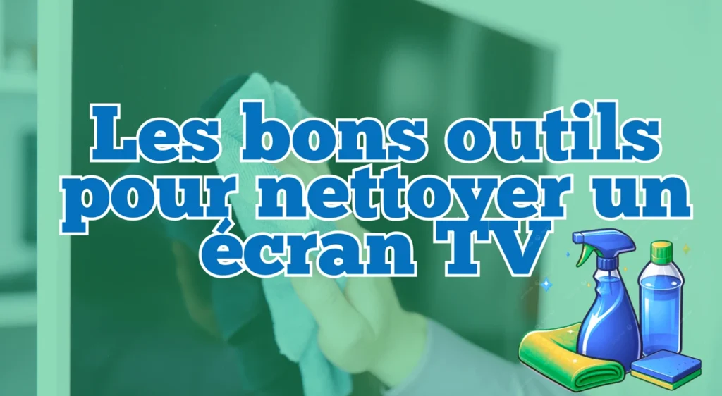 Les bons outils pour nettoyer un écran TV